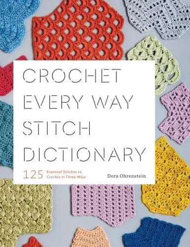 Crochet every way stitch dictionary by Dora Ohrenstein